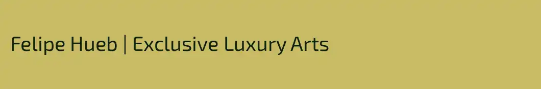 Felipe Hueb | Exclusive Luxury Arts